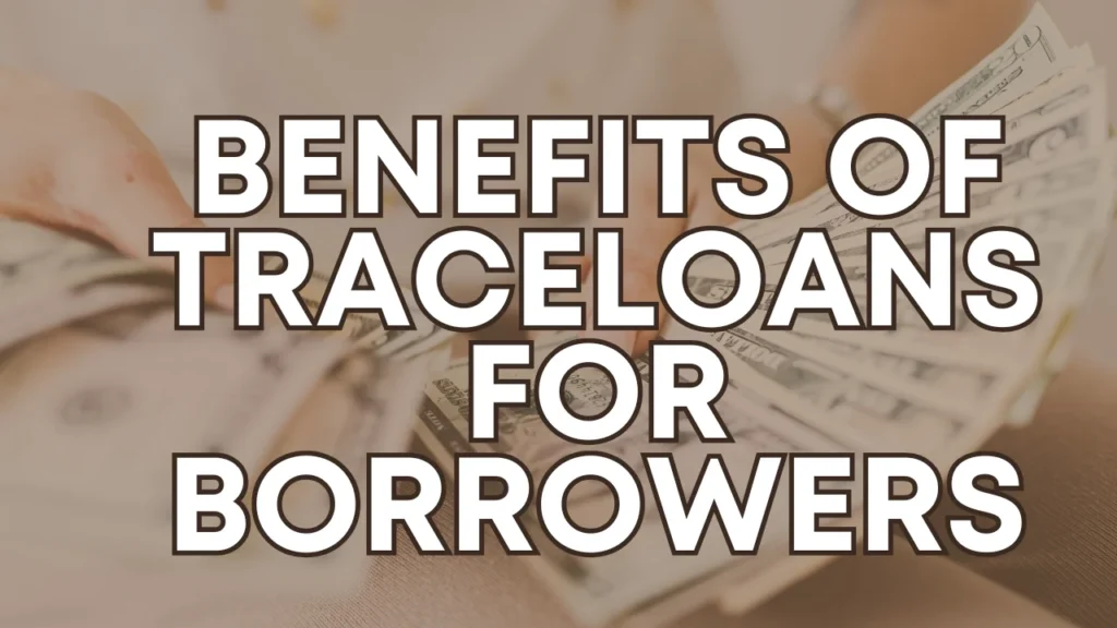 Benefits of TraceLoans for Borrowers