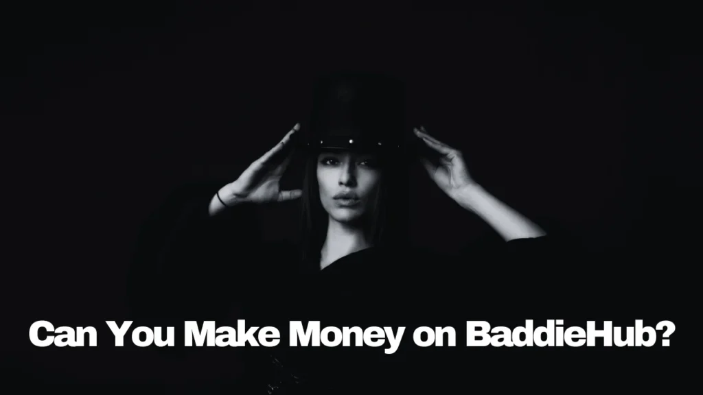 Can You Make Money on BaddieHub?