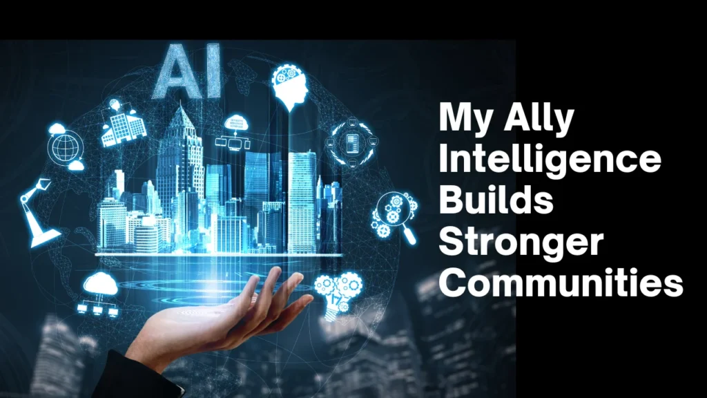 My Ally Intelligence Builds Stronger Communities