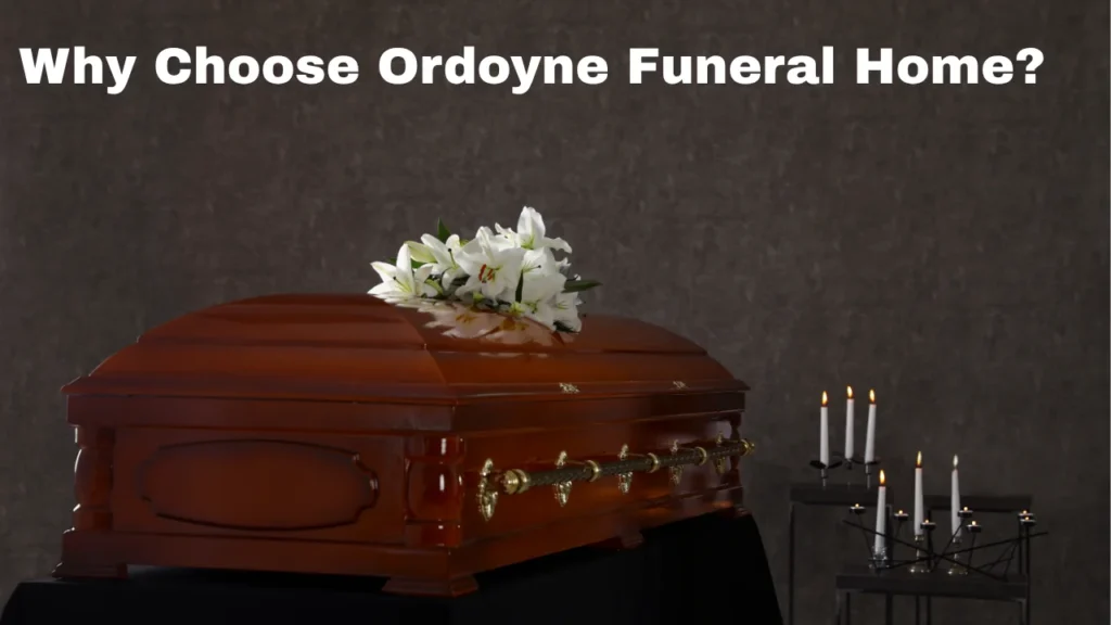 Why Choose Ordoyne Funeral Home?