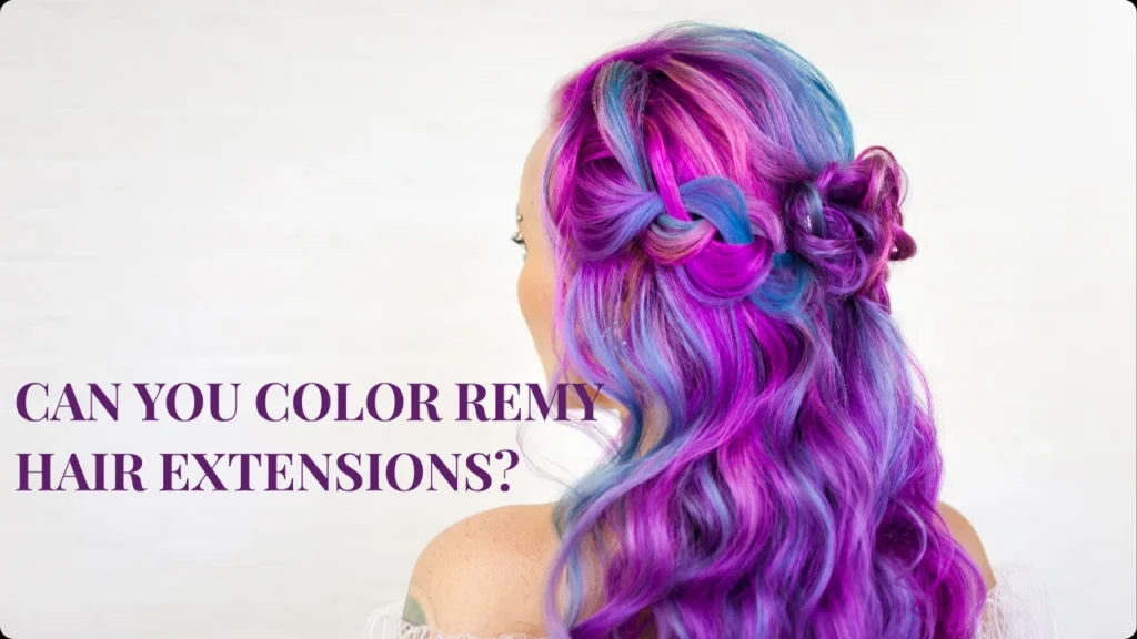 Can You Color Remy Hair Extensions?