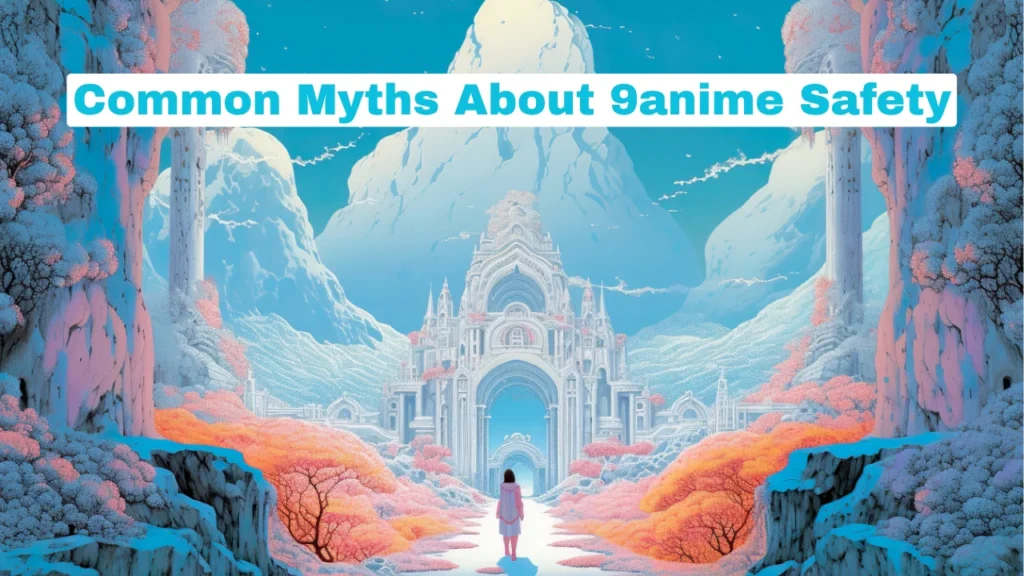 Common Myths About 9anime Safety