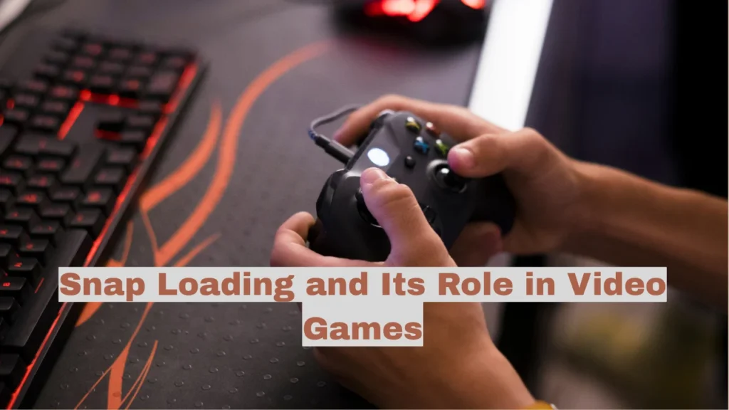 Snap Loading and Its Role in Video Games
