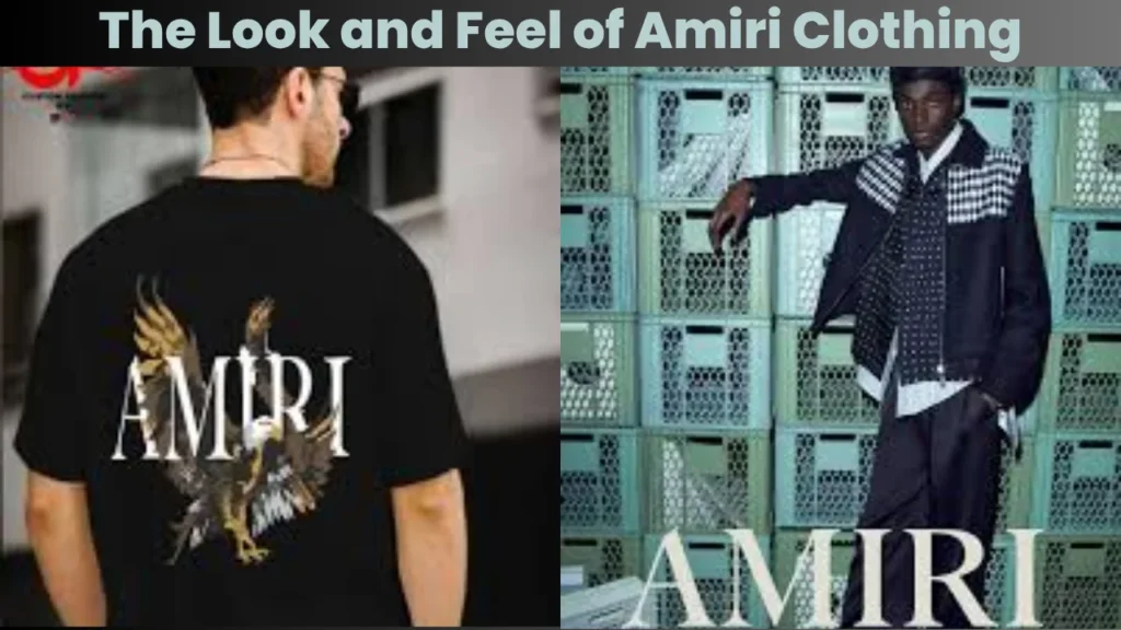 The Look and Feel of Amiri Clothing