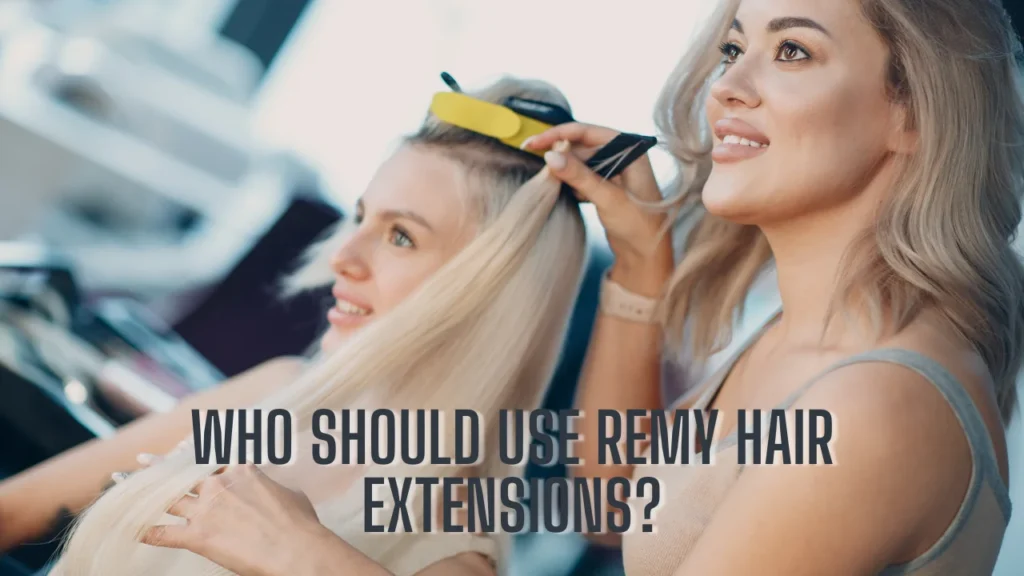 Who Should Use Remy Hair Extensions?