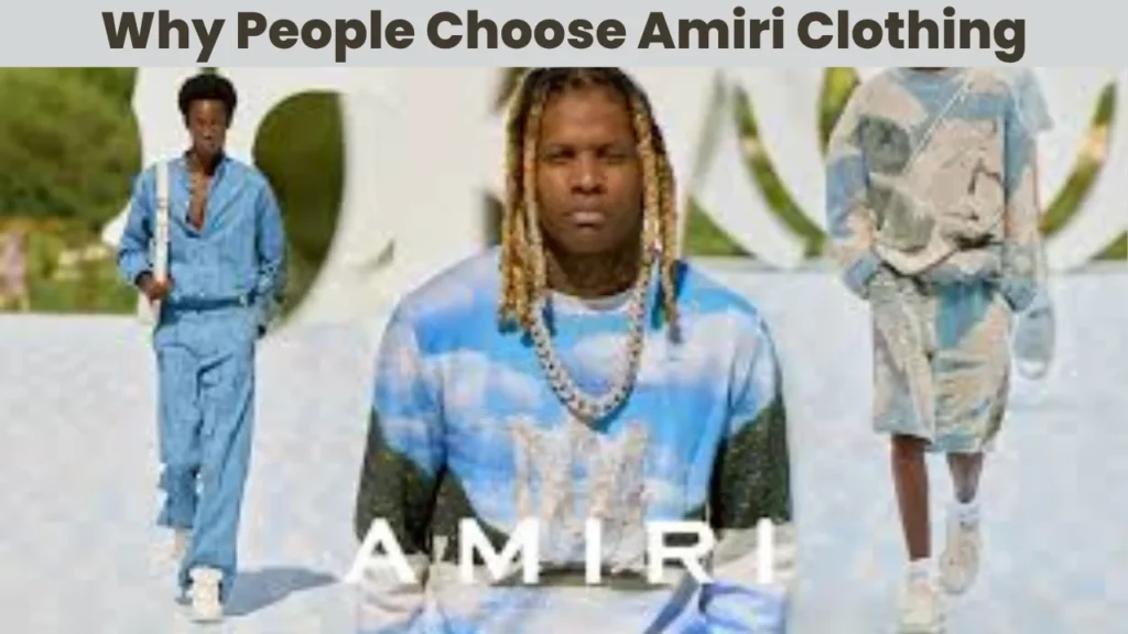 Why People Choose Amiri Clothing