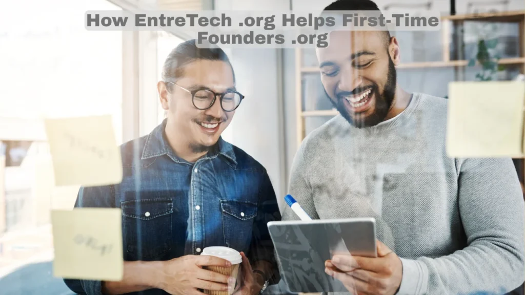 How EntreTech .org Helps First-Time Founders