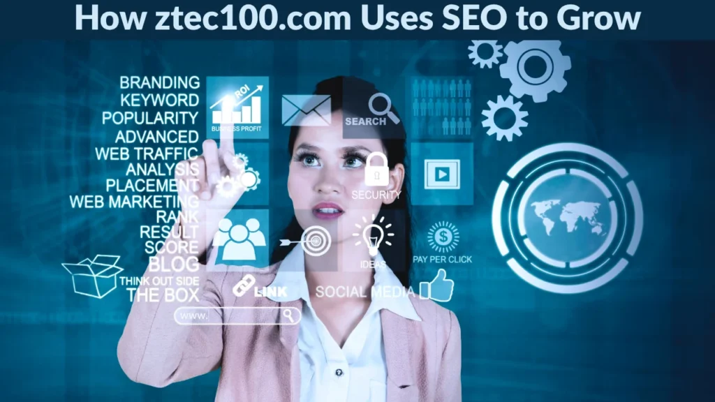 How ztec100.com Uses SEO to Grow