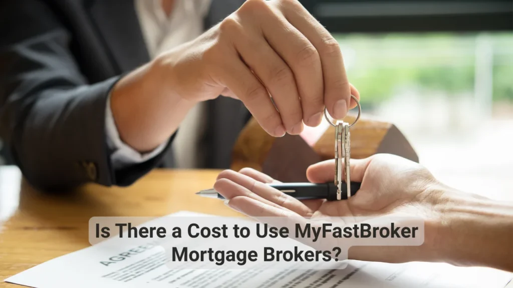 Is There a Cost to Use MyFastBroker Mortgage Brokers?