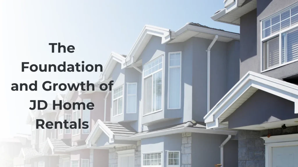 The Foundation and Growth of JD Home Rentals