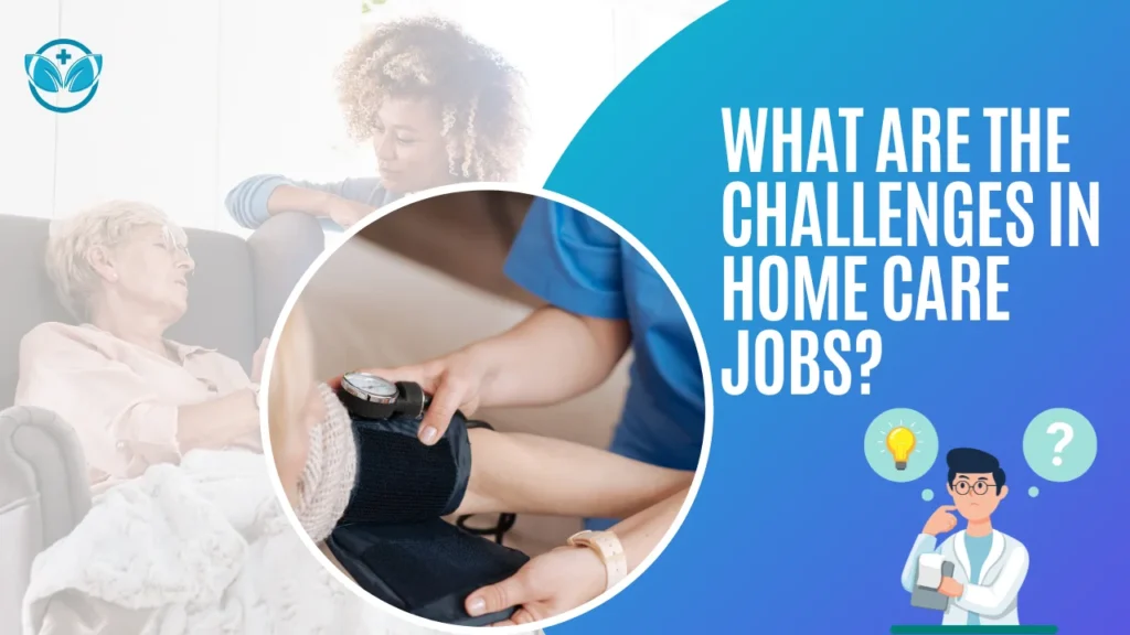 What Are the Challenges in Home Care Jobs?