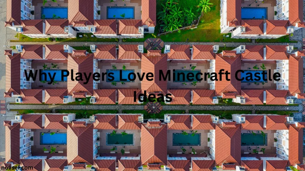 Why Players Love Minecraft Castle Ideas